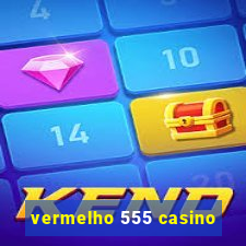 vermelho 555 casino